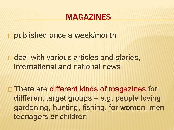 MAGAZINES � published once a week/month � deal with various articles and stories, international