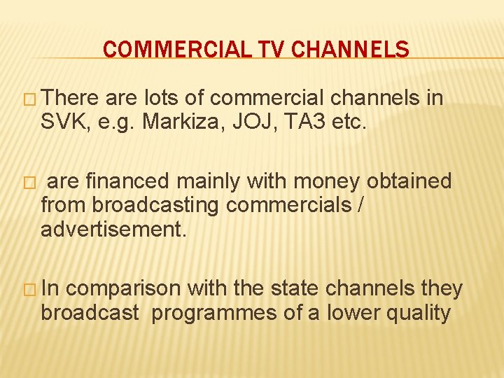 COMMERCIAL TV CHANNELS � There are lots of commercial channels in SVK, e. g. COMMERCIAL TV CHANNELS � There are lots of commercial channels in SVK, e. g.