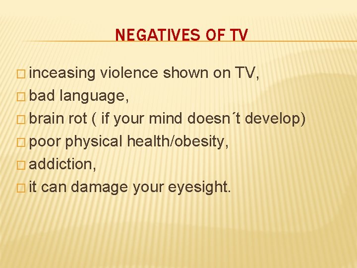 NEGATIVES OF TV � inceasing violence shown on TV, � bad language, � brain