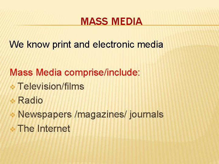 MASS MEDIA We know print and electronic media Mass Media comprise/include: v Television/films v MASS MEDIA We know print and electronic media Mass Media comprise/include: v Television/films v