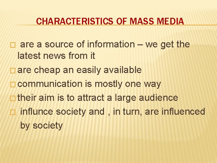 CHARACTERISTICS OF MASS MEDIA are a source of information – we get the latest