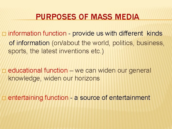 PURPOSES OF MASS MEDIA � information function - provide us with different kinds of