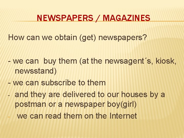 NEWSPAPERS / MAGAZINES How can we obtain (get) newspapers? - we can buy them