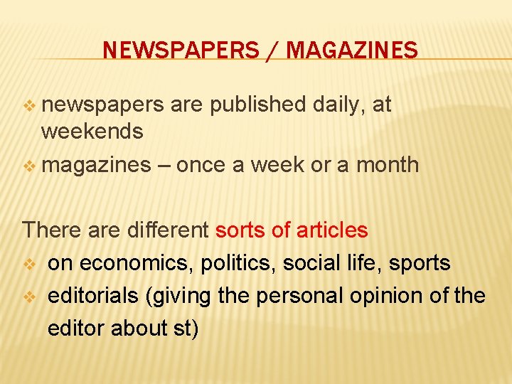 NEWSPAPERS / MAGAZINES v newspapers are published daily, at weekends v magazines – once