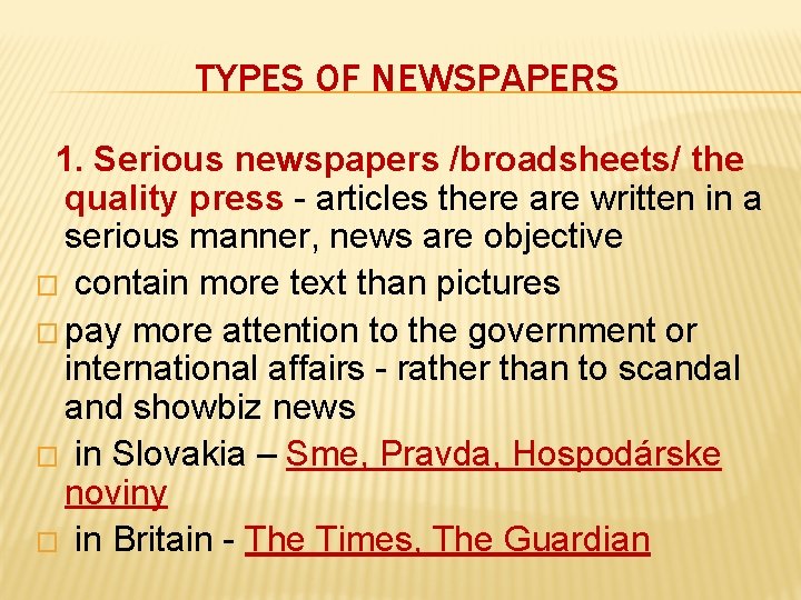 TYPES OF NEWSPAPERS 1. Serious newspapers /broadsheets/ the quality press - articles there are