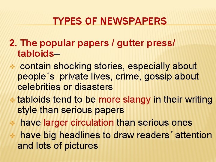 TYPES OF NEWSPAPERS 2. The popular papers / gutter press/ tabloids– v contain shocking