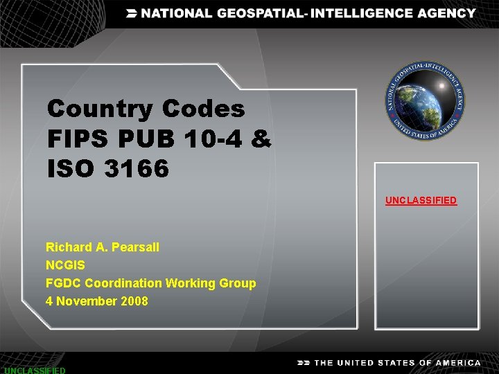 UNCLASSIFIED Country Codes FIPS PUB 10 -4 & ISO 3166 UNCLASSIFIED Richard A. Pearsall