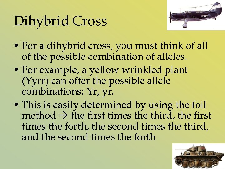 Dihybrid Cross • For a dihybrid cross, you must think of all of the