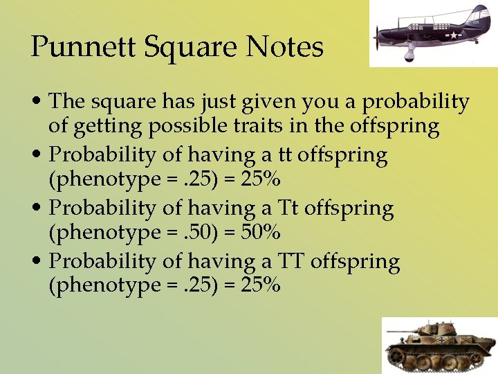 Punnett Square Notes • The square has just given you a probability of getting