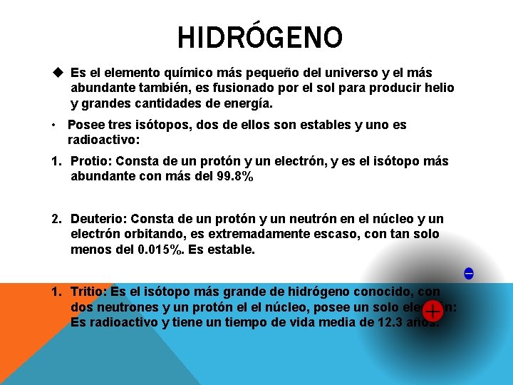 HIDRÓGENO u Es el elemento químico más pequeño del universo y el más abundante