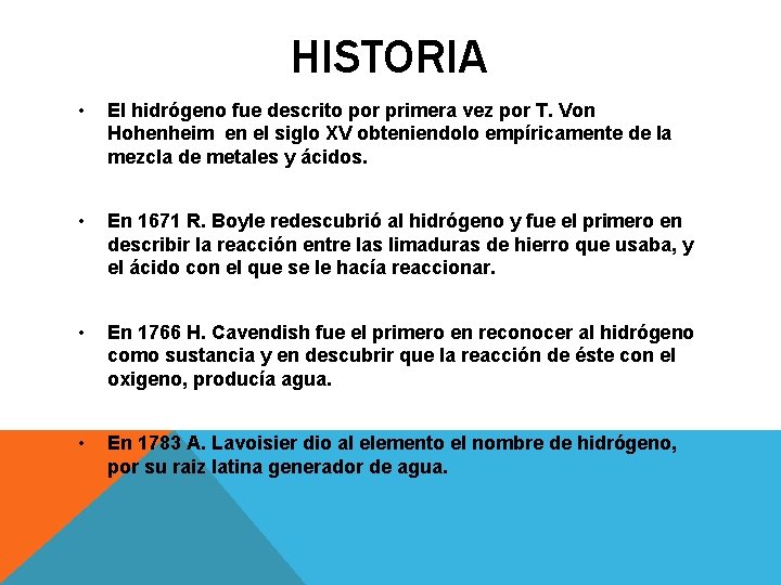 HISTORIA • El hidrógeno fue descrito por primera vez por T. Von Hohenheim en