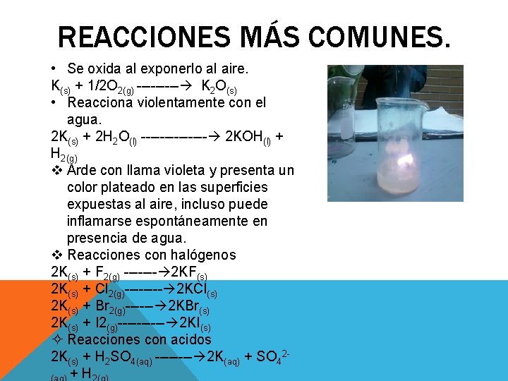 REACCIONES MÁS COMUNES. • Se oxida al exponerlo al aire. K(s) + 1/2 O