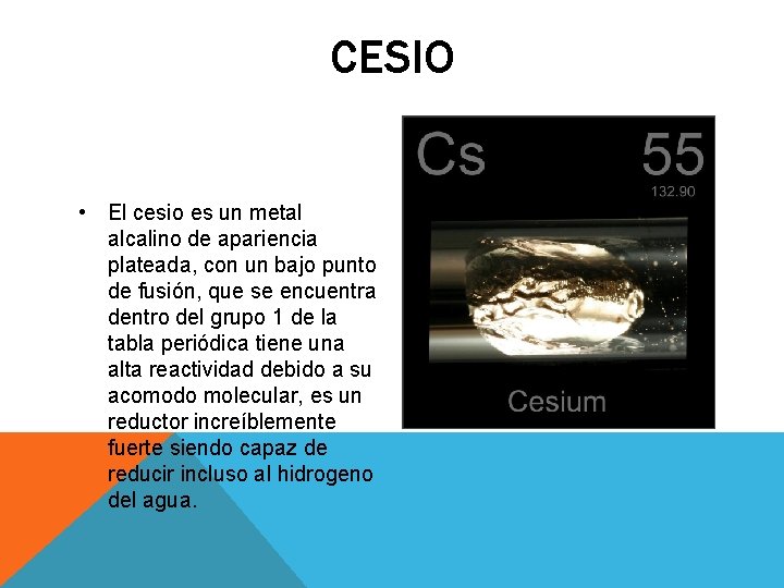 CESIO • El cesio es un metal alcalino de apariencia plateada, con un bajo