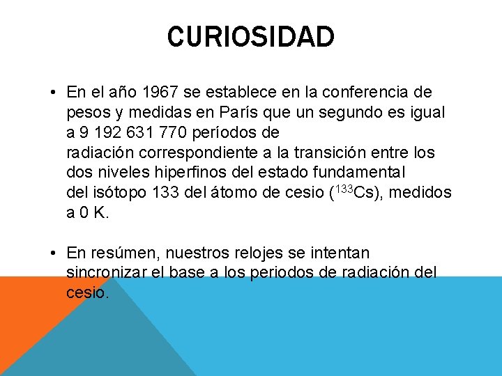 CURIOSIDAD • En el año 1967 se establece en la conferencia de pesos y