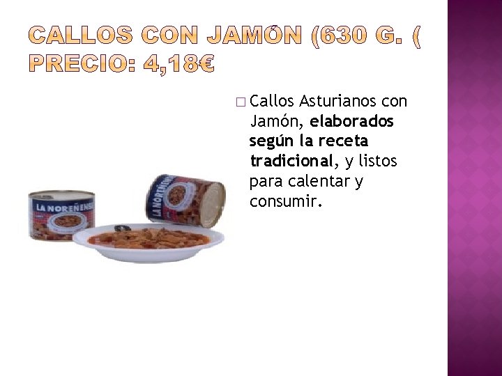 � Callos Asturianos con Jamón, elaborados según la receta tradicional, y listos para calentar