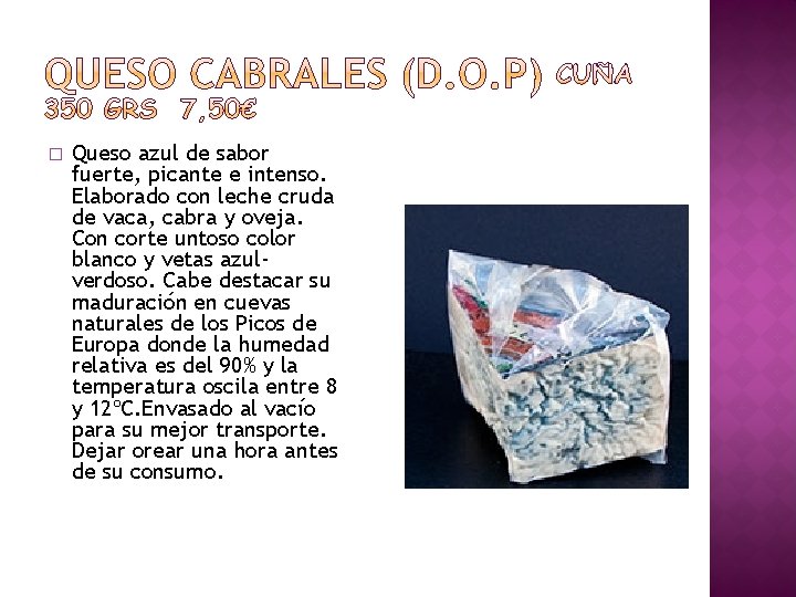 � Queso azul de sabor fuerte, picante e intenso. Elaborado con leche cruda de