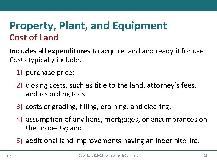 Property, Plant, and Equipment Cost of Land Includes all expenditures to acquire land ready