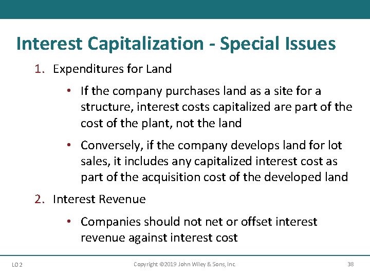 Interest Capitalization - Special Issues 1. Expenditures for Land • If the company purchases