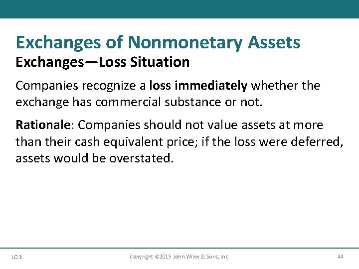 Exchanges of Nonmonetary Assets Exchanges—Loss Situation Companies recognize a loss immediately whether the exchange