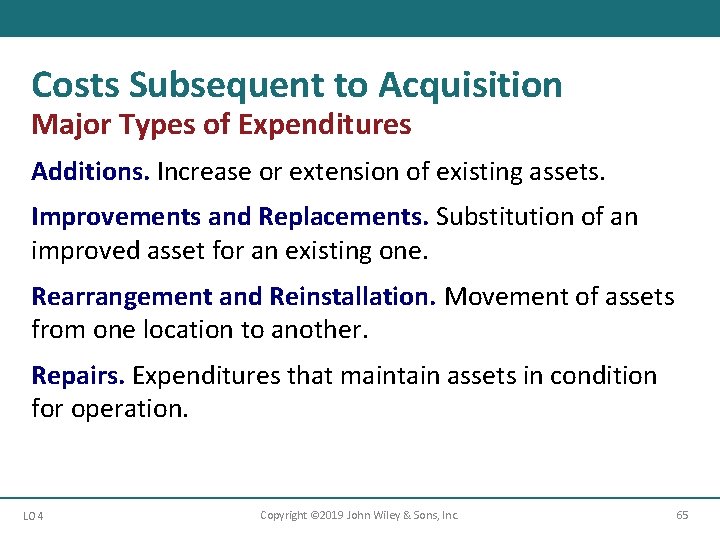Costs Subsequent to Acquisition Major Types of Expenditures Additions. Increase or extension of existing Costs Subsequent to Acquisition Major Types of Expenditures Additions. Increase or extension of existing