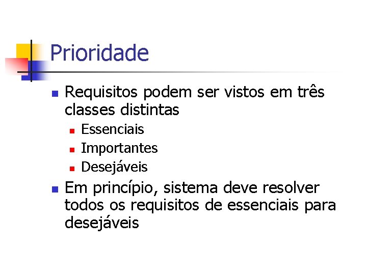 Prioridade n Requisitos podem ser vistos em três classes distintas n n Essenciais Importantes