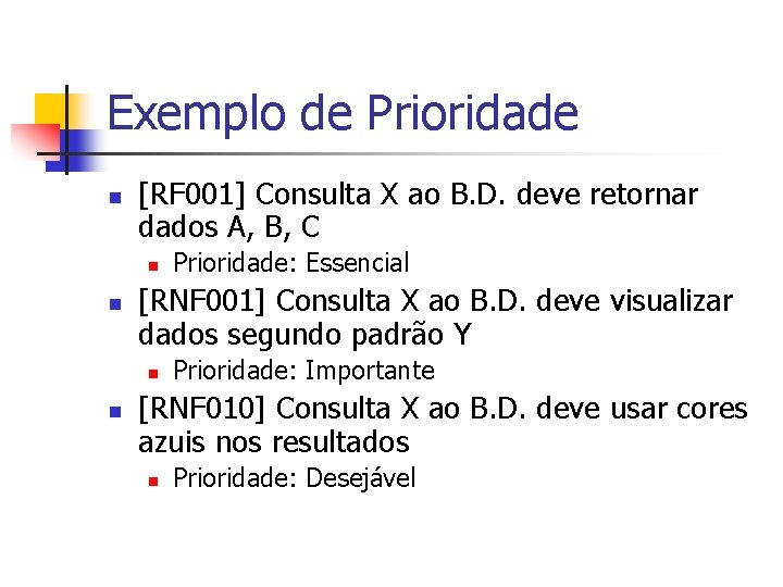 Exemplo de Prioridade n [RF 001] Consulta X ao B. D. deve retornar dados