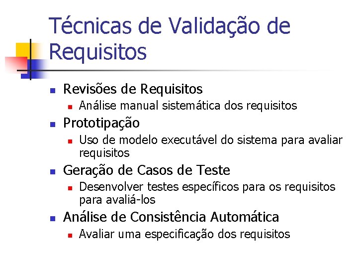 Técnicas de Validação de Requisitos n Revisões de Requisitos n n Prototipação n n