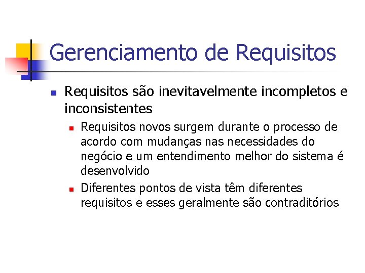 Gerenciamento de Requisitos n Requisitos são inevitavelmente incompletos e inconsistentes n n Requisitos novos