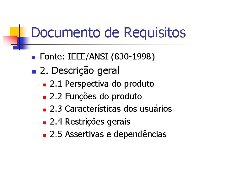 Documento de Requisitos n Fonte: IEEE/ANSI (830 -1998) n 2. Descrição geral n n