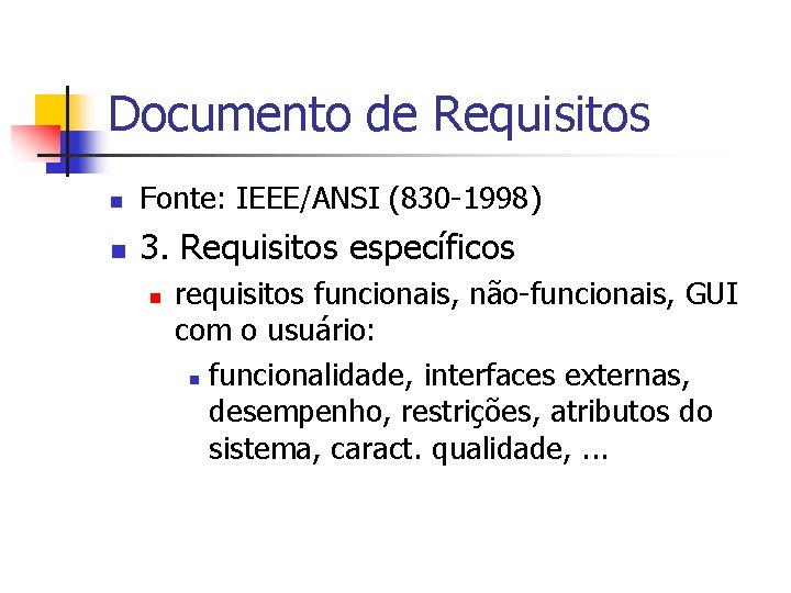 Documento de Requisitos n Fonte: IEEE/ANSI (830 -1998) n 3. Requisitos específicos n requisitos