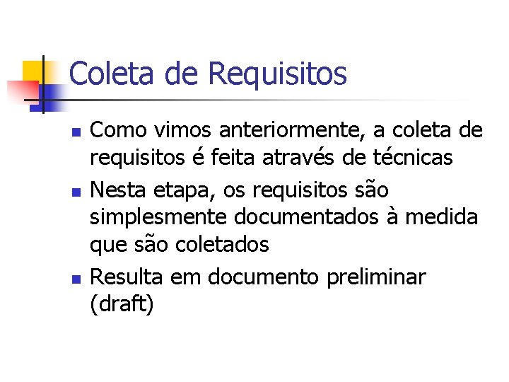 Coleta de Requisitos n n n Como vimos anteriormente, a coleta de requisitos é