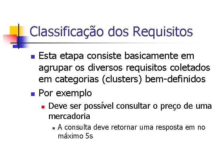 Classificação dos Requisitos n n Esta etapa consiste basicamente em agrupar os diversos requisitos