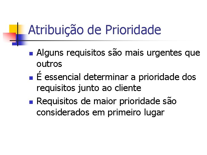 Atribuição de Prioridade n n n Alguns requisitos são mais urgentes que outros É Atribuição de Prioridade n n n Alguns requisitos são mais urgentes que outros É