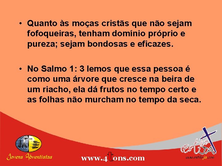  • Quanto às moças cristãs que não sejam fofoqueiras, tenham domínio próprio e