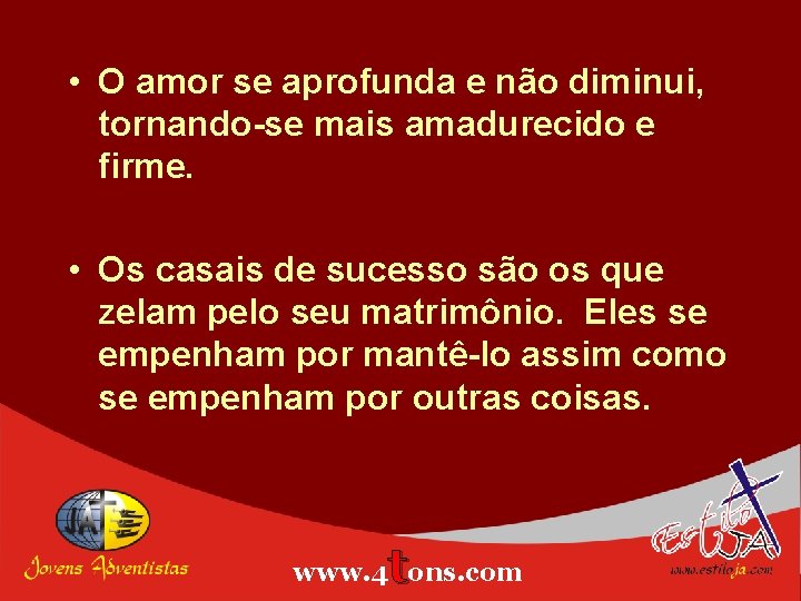  • O amor se aprofunda e não diminui, tornando-se mais amadurecido e firme.