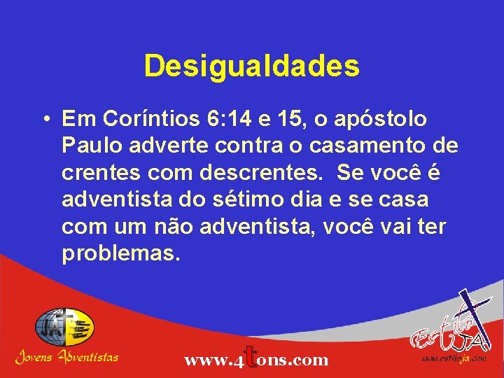 Desigualdades • Em Coríntios 6: 14 e 15, o apóstolo Paulo adverte contra o