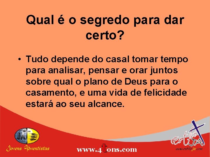 Qual é o segredo para dar certo? • Tudo depende do casal tomar tempo