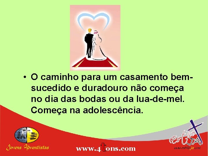  • O caminho para um casamento bemsucedido e duradouro não começa no dia