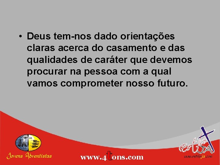  • Deus tem-nos dado orientações claras acerca do casamento e das qualidades de