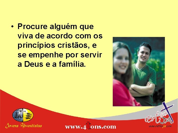  • Procure alguém que viva de acordo com os princípios cristãos, e se