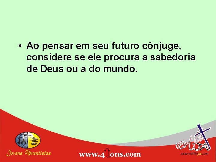  • Ao pensar em seu futuro cônjuge, considere se ele procura a sabedoria