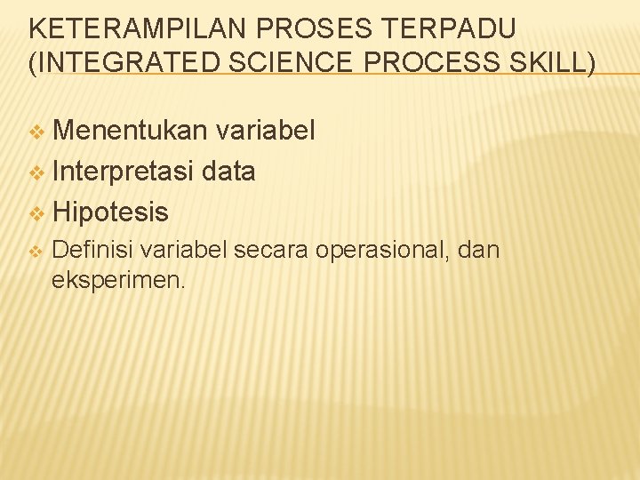 KETERAMPILAN PROSES TERPADU (INTEGRATED SCIENCE PROCESS SKILL) v Menentukan variabel v Interpretasi data v