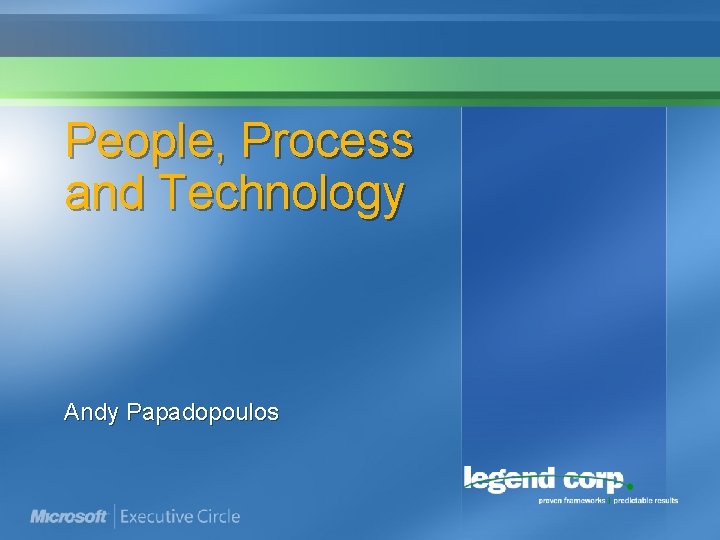 People, Process and Technology Andy Papadopoulos People, Process and Technology Andy Papadopoulos