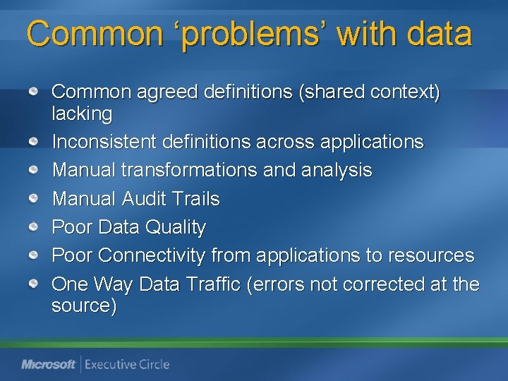 Common ‘problems’ with data Common agreed definitions (shared context) lacking Inconsistent definitions across applications Common ‘problems’ with data Common agreed definitions (shared context) lacking Inconsistent definitions across applications