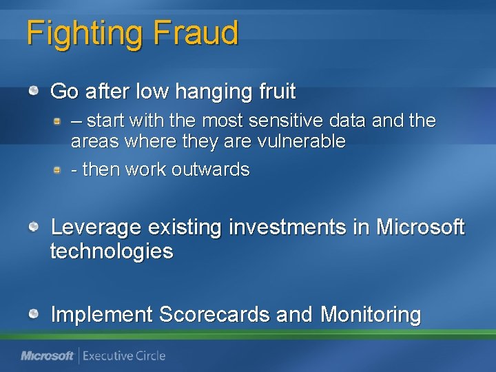 Fighting Fraud Go after low hanging fruit – start with the most sensitive data Fighting Fraud Go after low hanging fruit – start with the most sensitive data