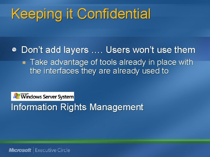 Keeping it Confidential Don’t add layers …. Users won’t use them Take advantage of Keeping it Confidential Don’t add layers …. Users won’t use them Take advantage of