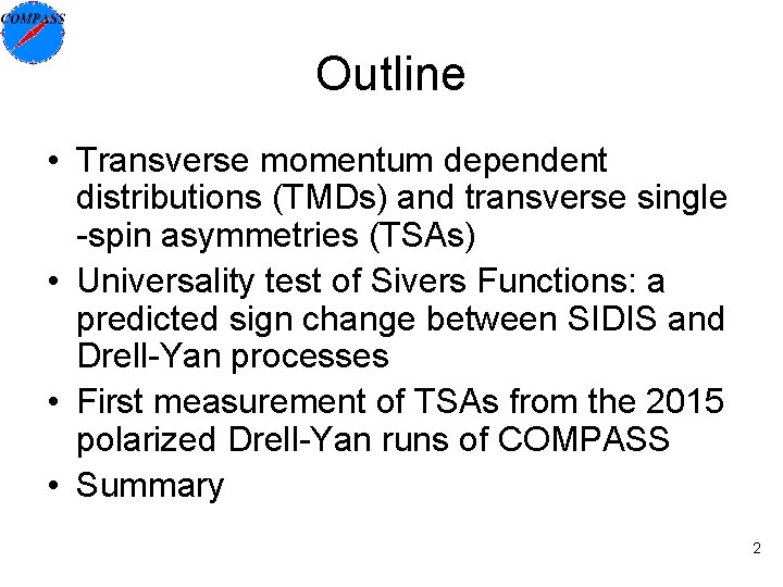 Outline • Transverse momentum dependent distributions (TMDs) and transverse single -spin asymmetries (TSAs) •