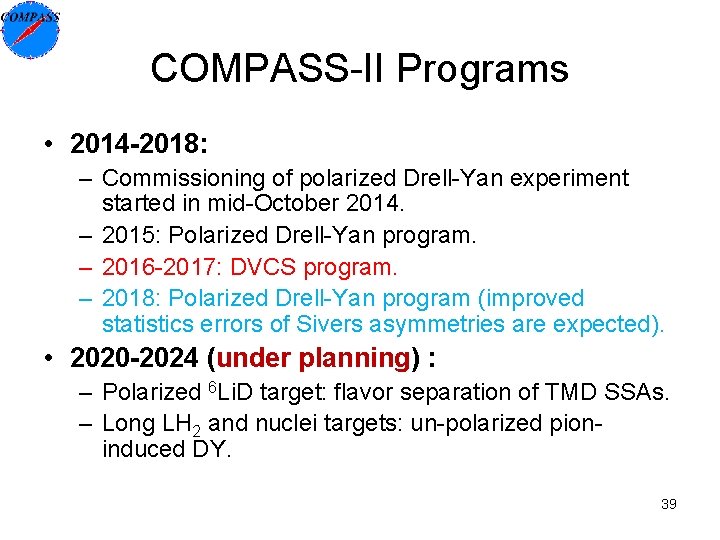 COMPASS-II Programs • 2014 -2018: – Commissioning of polarized Drell-Yan experiment started in mid-October