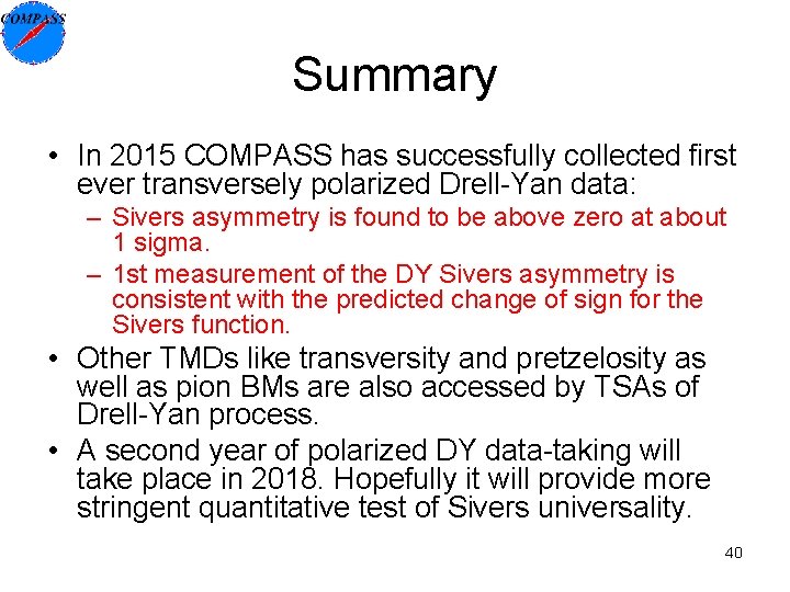 Summary • In 2015 COMPASS has successfully collected first ever transversely polarized Drell-Yan data: