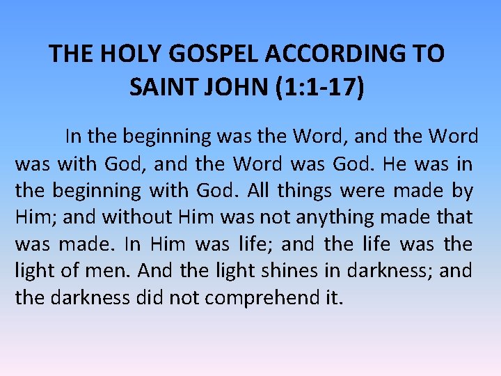 THE HOLY GOSPEL ACCORDING TO SAINT JOHN (1: 1 -17) In the beginning was